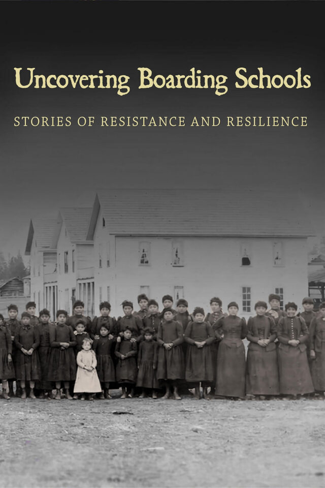 Poster for Uncovering Boarding Schools, Stories of Resistance and Resilience.